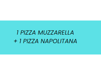 PROMO 10 ( 1 PIZZA NAPOLITANA + 1 PIZZA MUZZA)