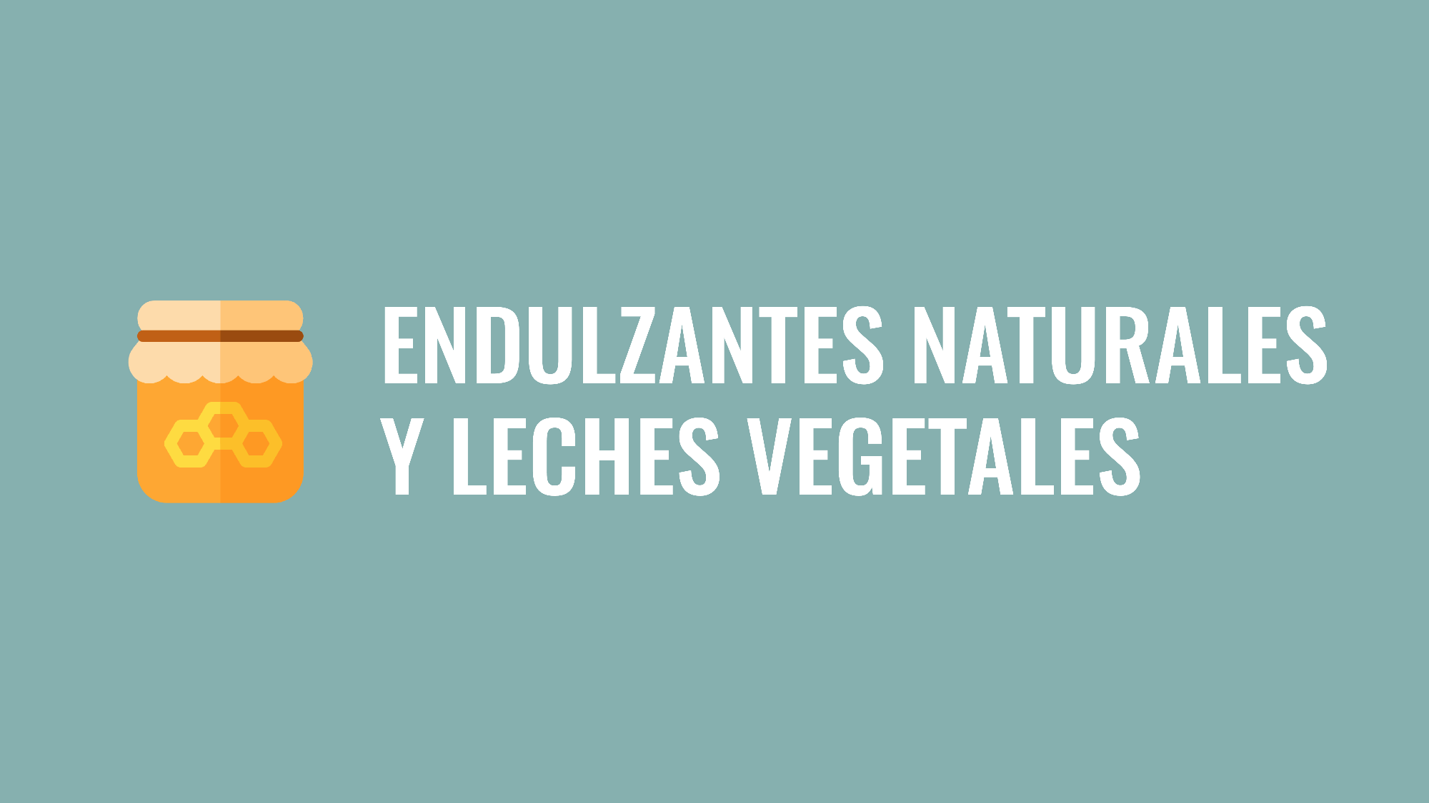 Endulzantes naturales y leches vegetales