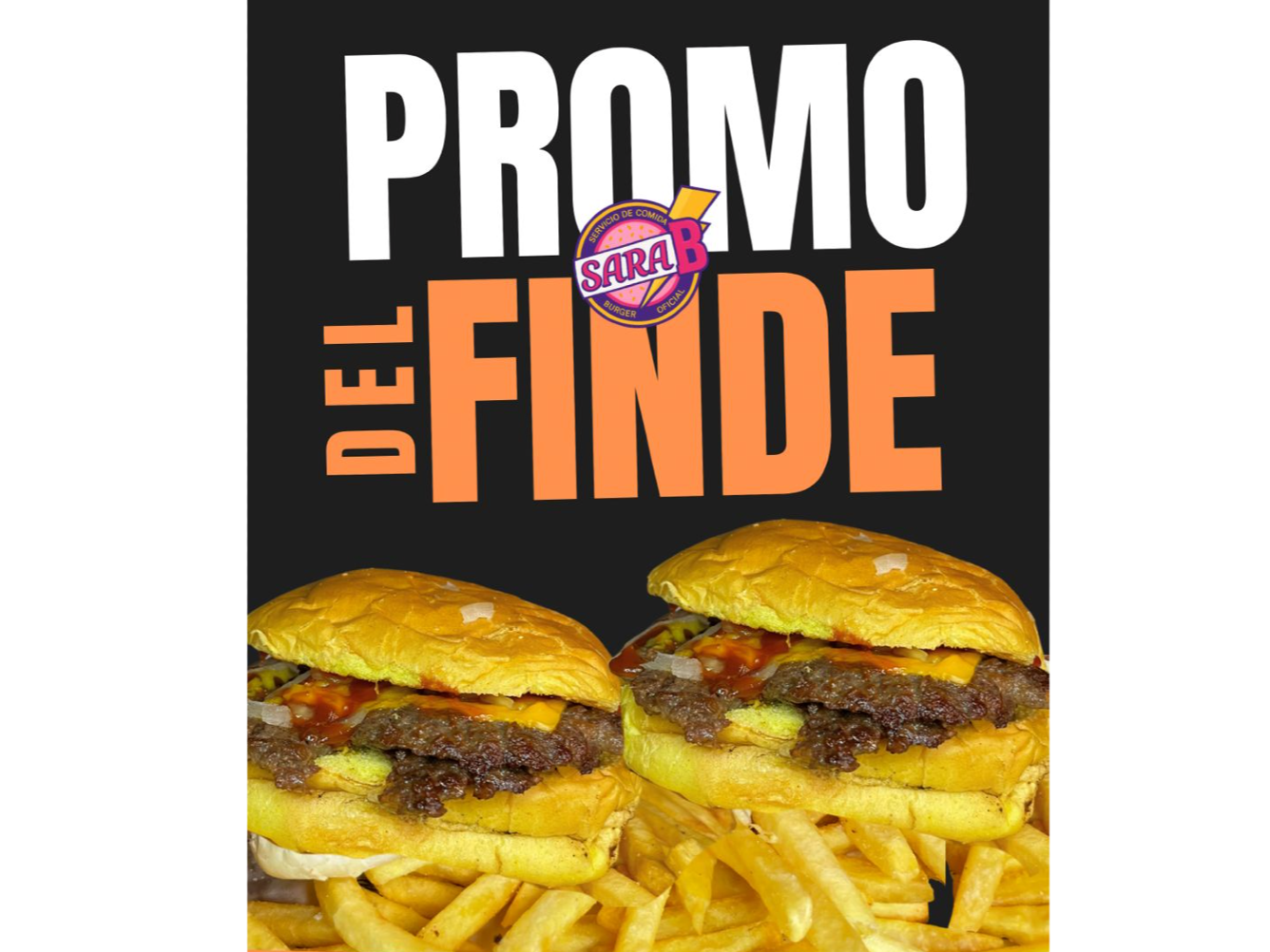 4 BURGERS DOBLES CUARTOS DE LIBRA o BIG SARA  (variedades a tu gusto) + Papas fritas