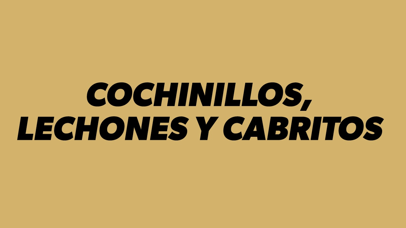 CABRITOS, COCHINILLOS Y LECHONES
