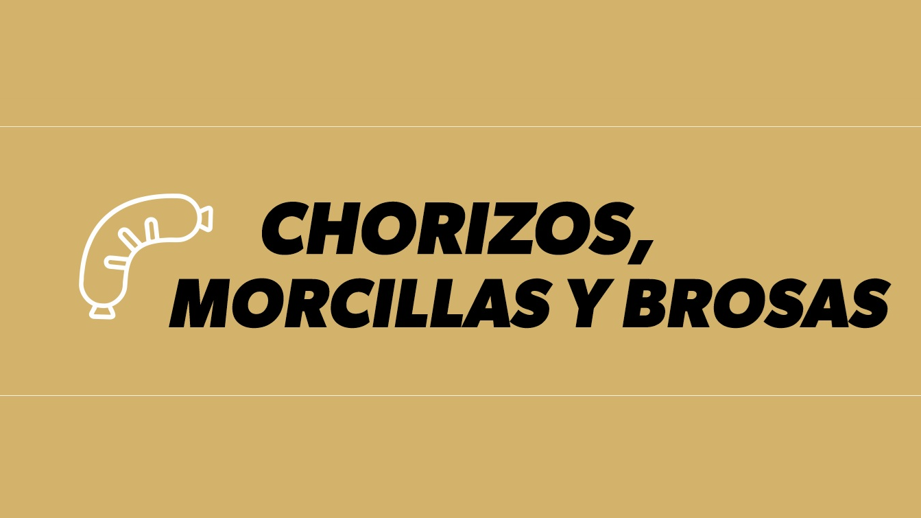 MORCILLA, CHORIZO, SALCHICHAS Y BROSAS