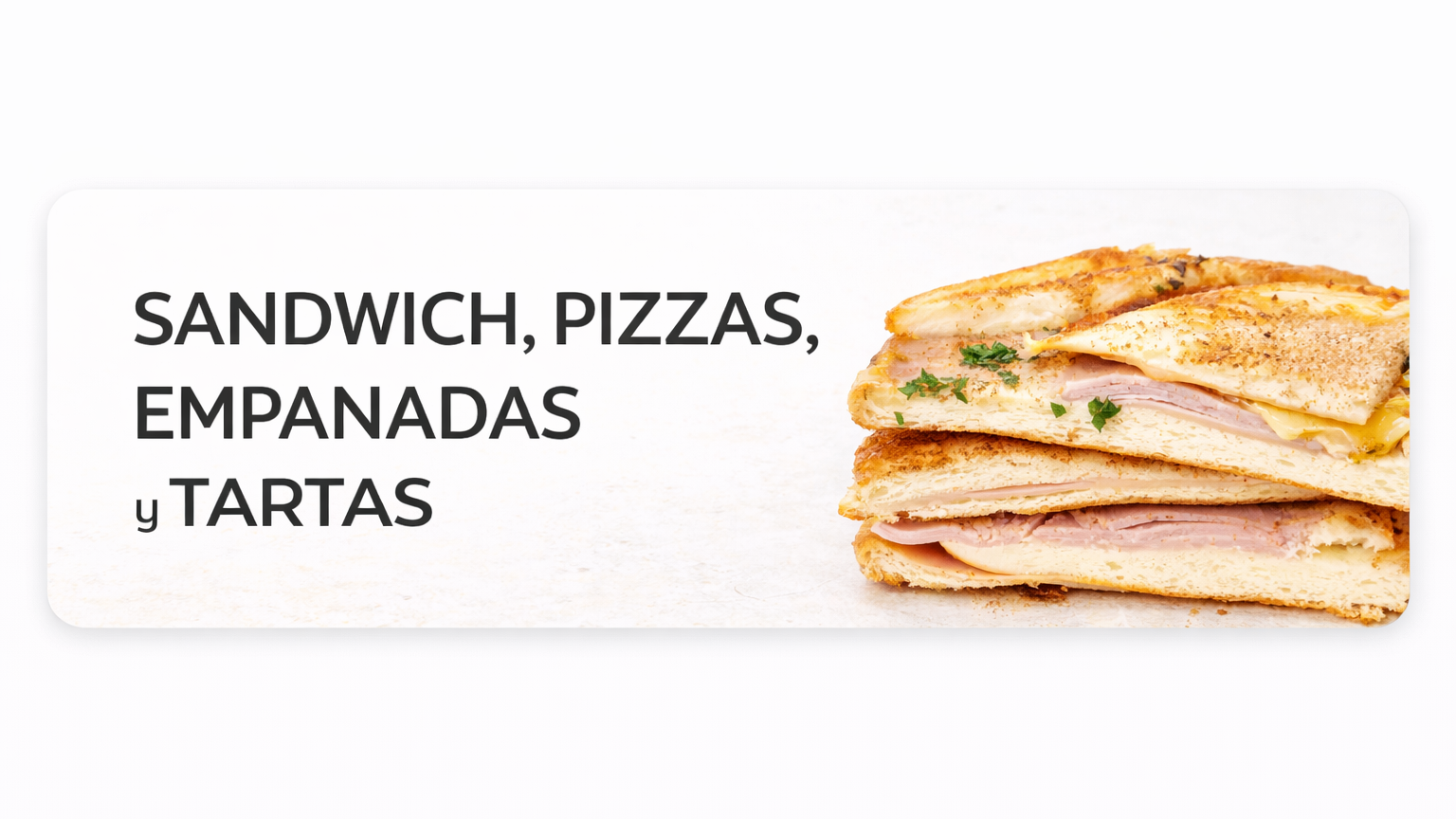 SANDWICH , PIZZAS , EMPANADAS  Y TARTAS