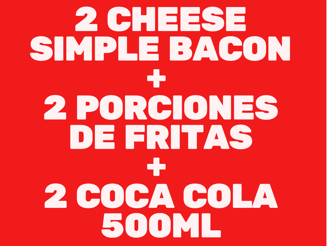 2 CHEESEBACON SIMPLE + 2 FRITAS + 2 GASEOSAS