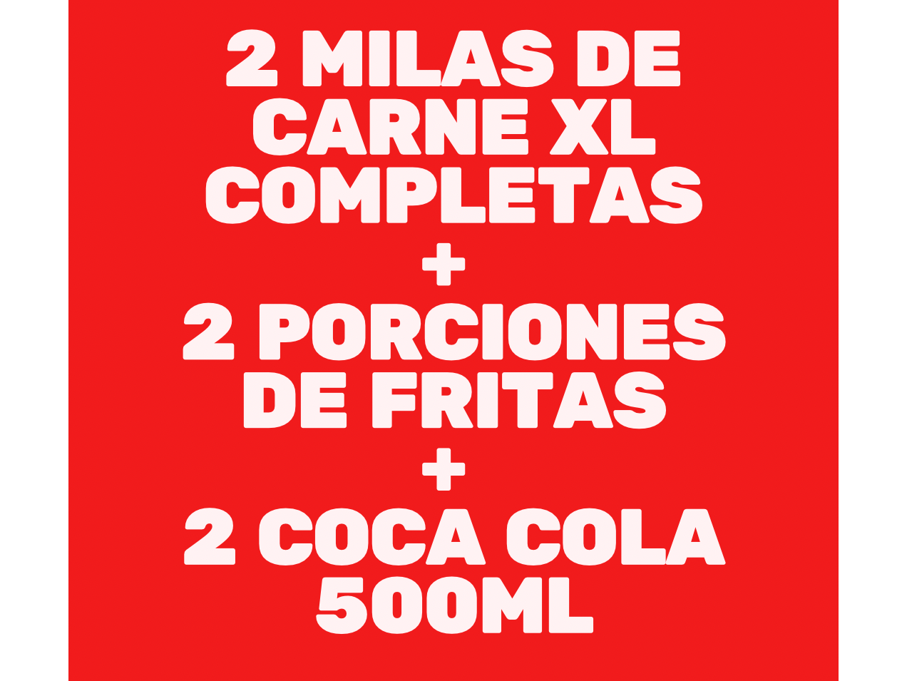 2 MILAS COMPLETAS + 2 FRITAS + 2 GASEOSAS