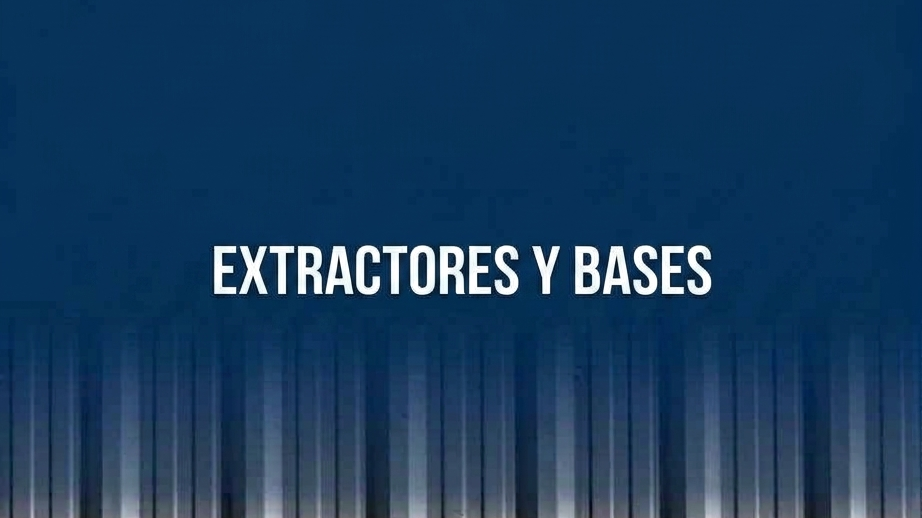 EXTRACTORES  Y BASES