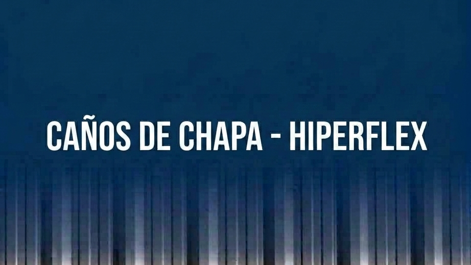 CAÑOS DE CHAPA - HIPERFLEX