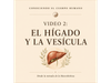 Video 2: El Hígado y la Vesícula