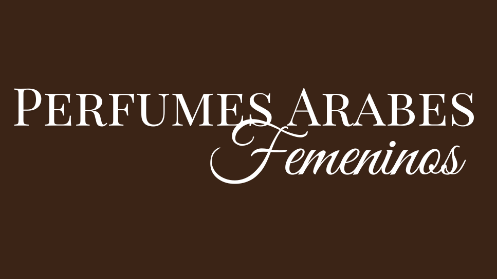 PERFUMES ARABES FEMENINOS