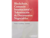 BLOCKCHAIN, COMERCIO INTERNACIONAL Y TOKENIZACION DE DOCUMENTOS NEGOCIABLES