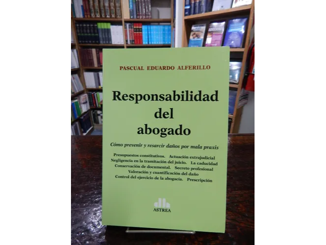 RESPONSABILIDAD DEL ABOGADO. COMO PREVENIR Y RESARCIR DAÑOS POR MALA PRAXIS.