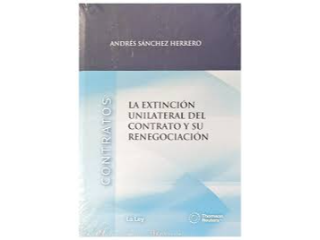 LA EXTINCION UNILATERAL DEL CONTRATO Y SU RENEGOCIACION