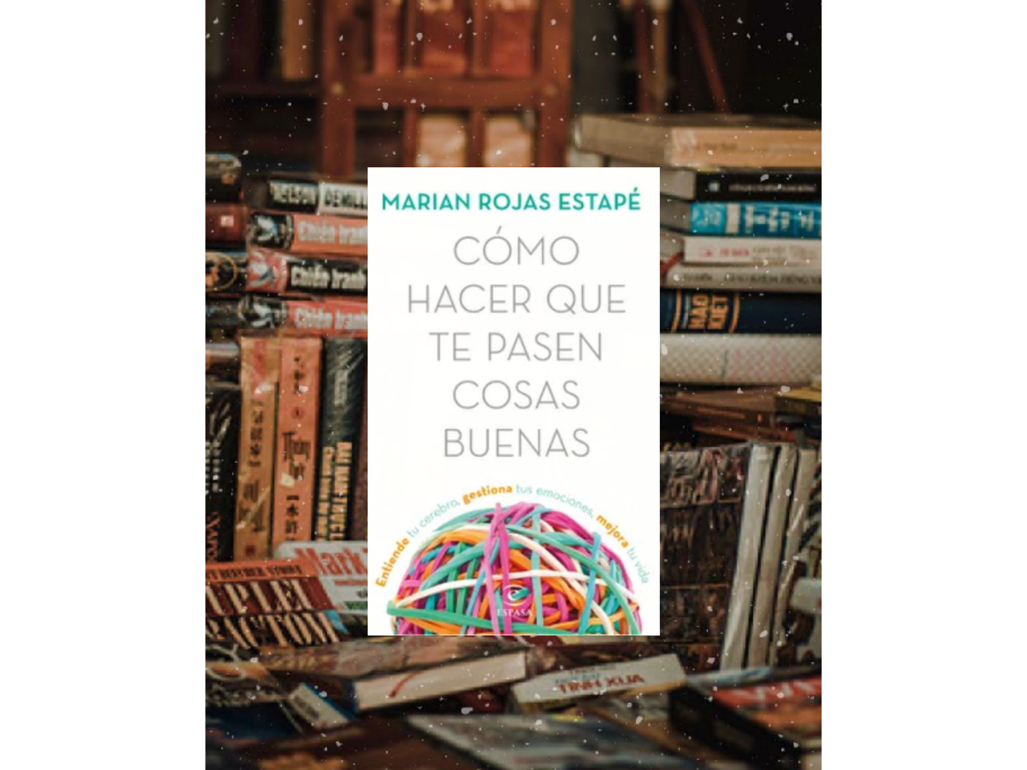 Como hacer que te pasen cosas buenas (Marian rojas estape)