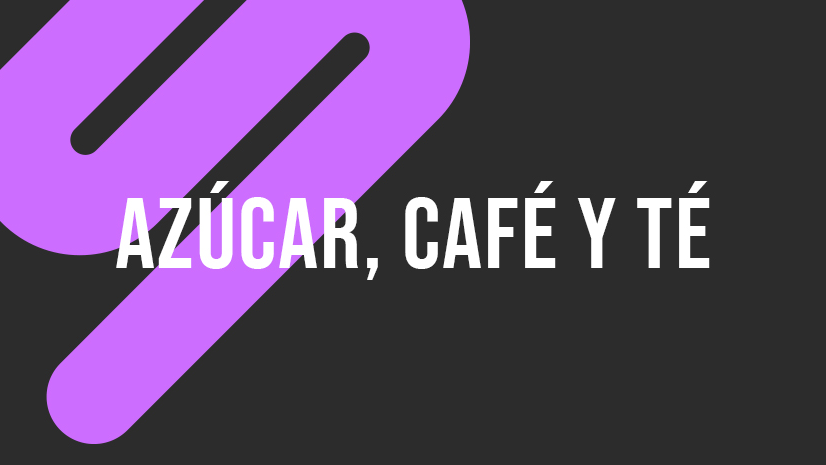 Azúcar, Café y Té