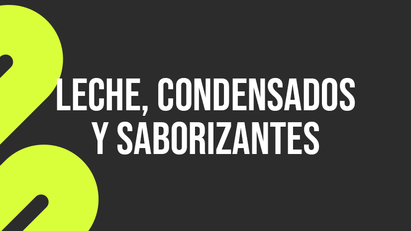 Leche, Condensados y Saborizantes