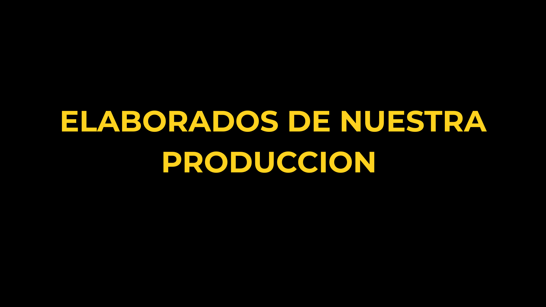 ELABORADOS DE NUESTRA PRODUCCION