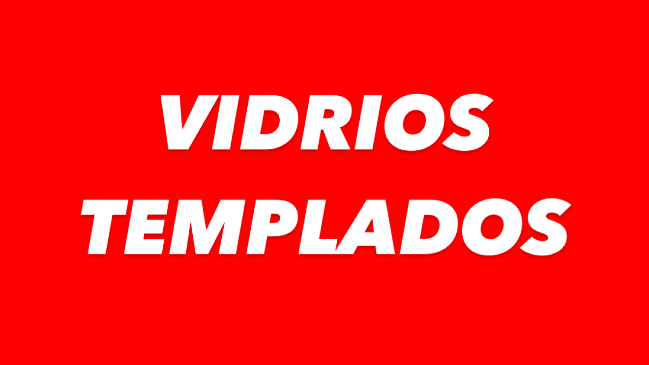 VIDRIOS TEMPLADOS