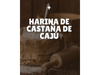 HARINA DE CASTAÑAS DE CAJU