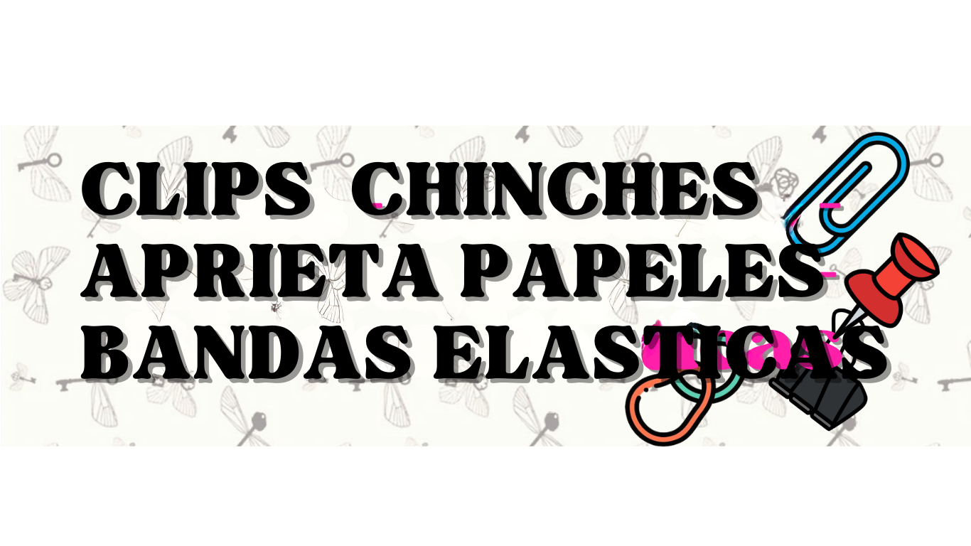 CLIPS, CHINCHES, APRIETA PAPELES Y BANDAS ELASTICAS