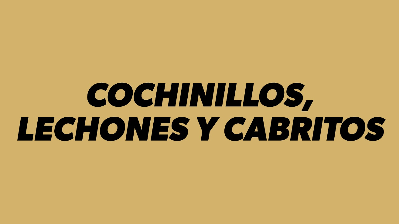 CABRITOS, COCHINILLOS Y LECHONES