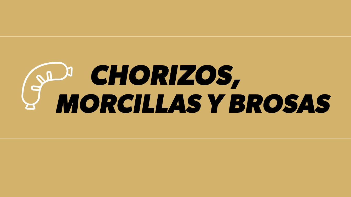 MORCILLA, CHORIZO, SALCHICHAS Y BROSAS