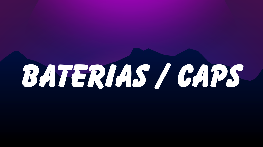 BATERIAS / CAPS